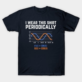 I Wear This Shirt Periodically - Funny math pun T-Shirt